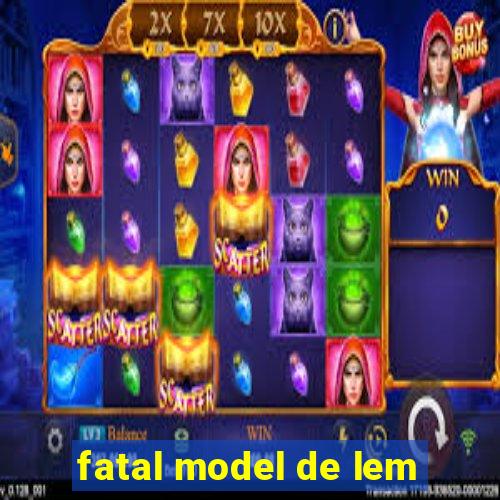 fatal model de lem